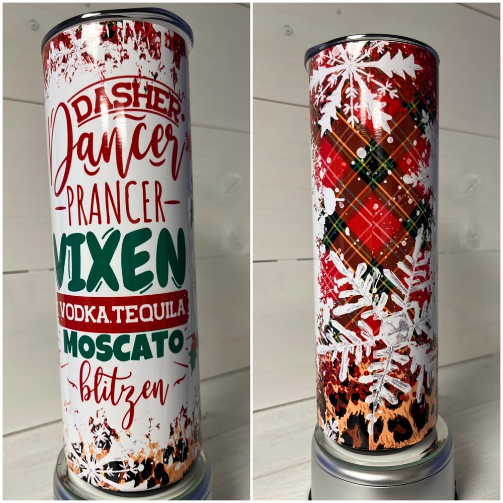 20 oz Tumbler 
Dasher, Dancer, Prancer, Vixen, Vodka, Tequila, Moscato, Blitzen